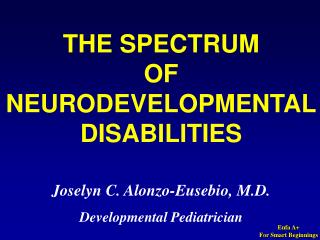 THE SPECTRUM OF NEURODEVELOPMENTAL DISABILITIES