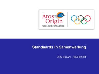 Standaards in Samenwerking Alex Stroom – 06/04/2004