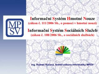 I nformační S ystém H motné N ouze (zákon č. 111/2006 Sb., o pomoci v hmotné nouzi)