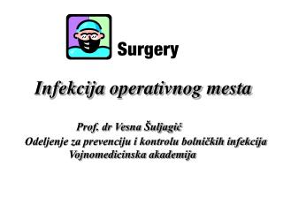 Infekcij a operativnog mesta Prof. dr Vesna Šuljagić
