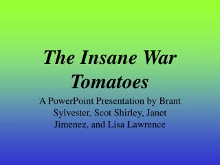 The Insane War Tomatoes