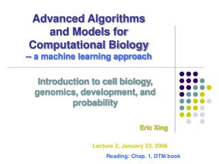 Advanced Algorithms and Models for Computational Biology -- a machine learning approach