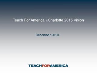 Teach For America • Charlotte 2015 Vision