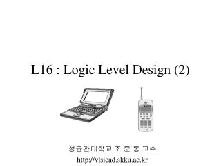 L16 : Logic Level Design (2)