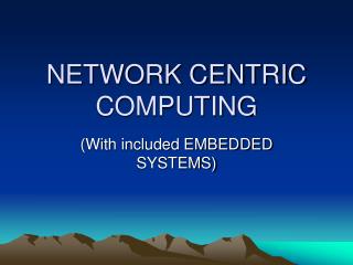 NETWORK CENTRIC COMPUTING