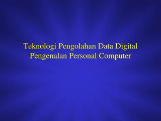 Teknologi Pengolahan Data Digital Pengenalan Personal Computer