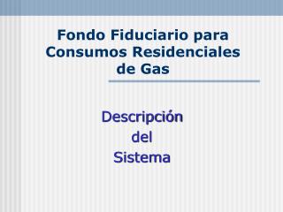 Fondo Fiduciario para Consumos Residenciales de Gas