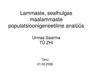 Lammaste, sealhulgas maalammaste populatsioonigeneetiline analüüs Urmas Saarma TÜ ZHI