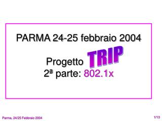 PARMA 24-25 febbraio 2004 Progetto TRIP 2 ª parte: 802.1x