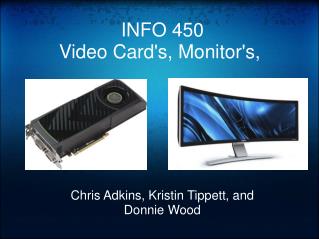 INFO 450 Video Card's, Monitor's, 