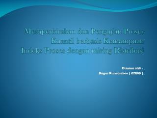 Disusun oleh : Bagus Purwantoro ( 071189 )