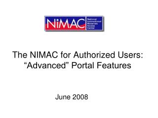 The NIMAC for Authorized Users: “Advanced” Portal Features