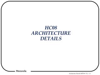 HC08 ARCHITECTURE DETAILS