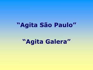 “Agita São Paulo” “Agita Galera”