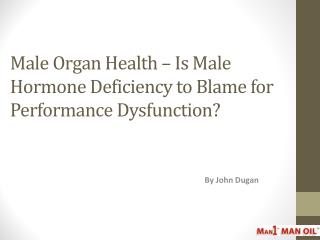 Male Organ Health – Is Male Hormone Deficiency to Blame