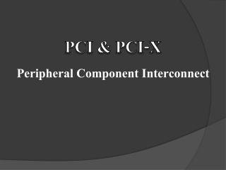 PCI &amp; PCI-X Peripheral Component Interconnect