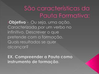São características da Pauta Formativa: