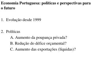 Economia Portuguesa: políticas e perspectivas para o futuro Evolução desde 1999 Políticas