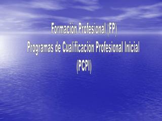 Formación Profesional (FP) Programas de Cualificación Profesional Inicial (PCPI)