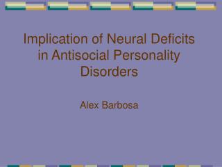 Implication of Neural Deficits in Antisocial Personality Disorders