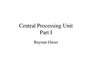 Central Processing Unit Part I