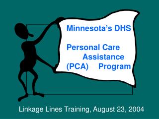 Minnesota’s DHS 	 Personal Care 	Assistance (PCA) 	Program