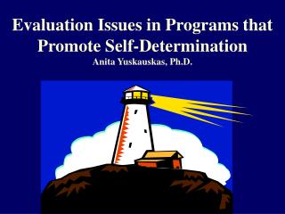 Evaluation Issues in Programs that Promote Self-Determination Anita Yuskauskas, Ph.D.