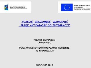 „ POZNAĆ, ZROZUMIEĆ, WZMOCNIĆ PRZEZ AKTYWNOŚĆ DO INTEGRACJI” PROJEKT SYSTEMOWY