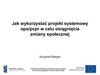 Jak wykorzystać projekt systemowy ops/pcpr w celu osiągnięcia zmiany społecznej