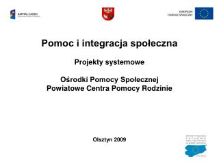 Pomoc i integracja społeczna Projekty systemowe Ośrodki Pomocy Społecznej