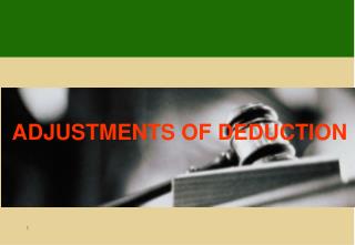 ADJUSTMENTS OF DEDUCTION