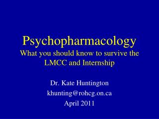 Psychopharmacology What you should know to survive the LMCC and Internship
