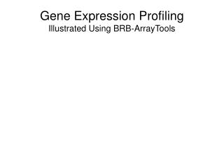 Gene Expression Profiling Illustrated Using BRB-ArrayTools