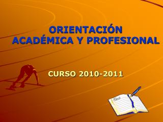 ORIENTACIÓN ACADÉMICA Y PROFESIONAL CURSO 2010-2011