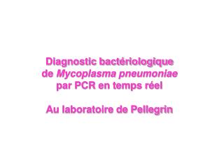 Diagnostic bactériologique de Mycoplasma pneumoniae par PCR en temps réel