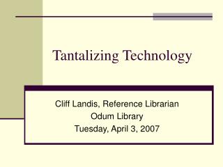 Tantalizing Technology
