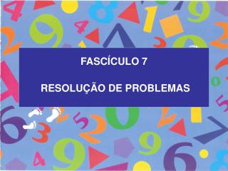 FASCÍCULO 7 RESOLUÇÃO DE PROBLEMAS