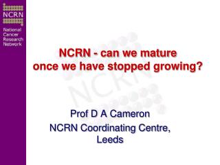 Prof D A Cameron NCRN Coordinating Centre, Leeds
