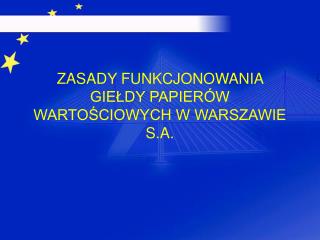 ZASADY FUNKCJONOWANIA GIEŁDY PAPIERÓW WARTOŚCIOWYCH W WARSZAWIE S.A.