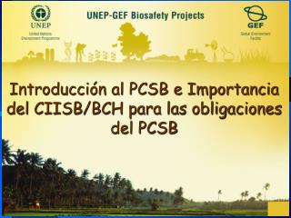 Introducción al PCSB e Importancia del CIISB/BCH para las obligaciones del PCSB