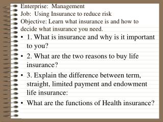 Enterprise: Management Job: Using Insurance to reduce risk Objective: Learn what insurance is and how to decide what i