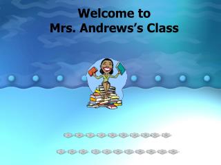 Welcome to Mrs. Andrews’s Class