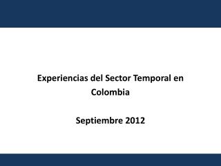 Experiencias del Sector Temporal en Colombia Septiembre 2012