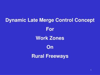 Dynamic Late Merge Control Concept For Work Zones On Rural Freeways