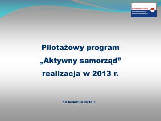 Pilotażowy program „Aktywny samorząd” realizacja w 2013 r.