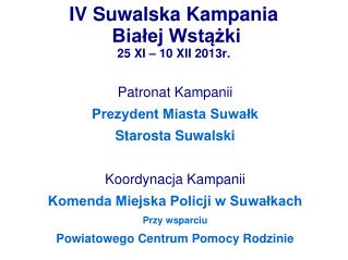 IV Suwalska Kampania Białej Wstążki 25 XI – 10 XII 2013r.