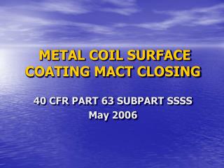 METAL COIL SURFACE COATING MACT CLOSING