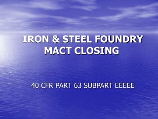 IRON &amp; STEEL FOUNDRY MACT CLOSING