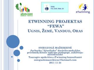 ETWINNING PROJEKTAS “FEWA” Ugnis, Žemė, Vanduo, Oras