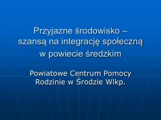 Przyjazne środowisko – szansą na integrację społeczną w powiecie średzkim